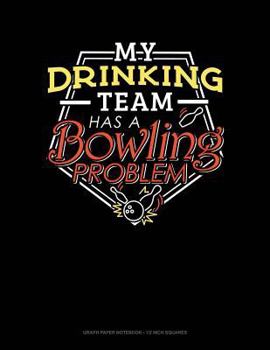 Paperback My Drinking Team Has a Bowling Problem: Graph Paper Notebook - 1/2 Inch Squares Book