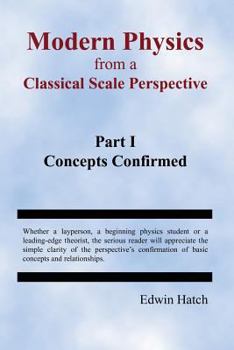 Paperback Modern Physics From a Classical Scale Perspective Part I Concepts Confirmed Book