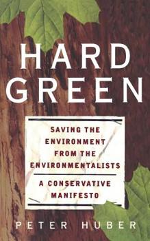 Paperback Hard Green: Saving the Environment from the Environmentalists a Conservative Manifesto Book