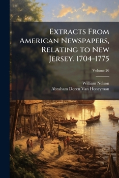 Paperback Extracts From American Newspapers, Relating to New Jersey. 1704-1775; Volume 26 Book