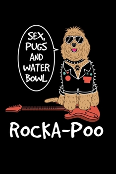 Cockapoo Notebook RockA-Poo: Sex Pugs and Waterbowl for the guitarist, rock star, rock music fan and dog lover