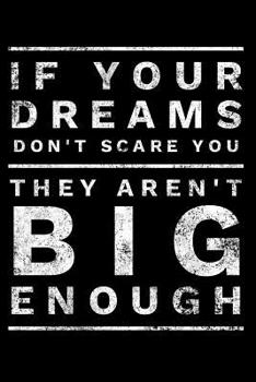 Paperback If Your Dreams Don't Scare You They Aren't Big Enough: Motivating, Self Empowering Novelty Notebook - Lined 120 Pages 6x9 Journal Book