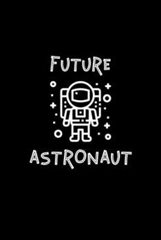 Paperback Future Astronaut: Blank Lined Journal - Office Notebook - Writing Creativity - Meeting Notes - Documentation Book
