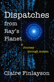 Paperback Dispatches from Ray's Planet: A Journey Through Autism Book