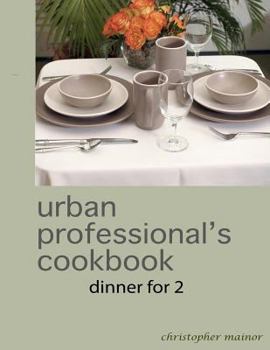 Paperback The urban professional's cookbook: dinner for 2 Book