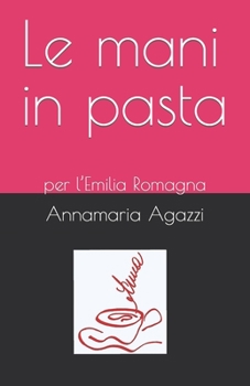 Paperback Le mani in pasta: per l'Emilia Romagna [Italian] Book