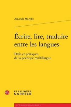 Paperback Ecrire, Lire, Traduire Entre Les Langues: Defis Et Pratiques de la Poetique Multilingue [French] Book