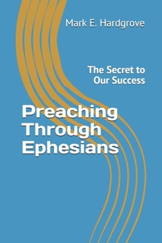 Paperback Preaching Through Ephesians: The Secret to Our Success Book