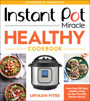Paperback Instant Pot Miracle Healthy Cookbook: More Than 100 Easy Healthy Meals for Your Favorite Kitchen Device Book