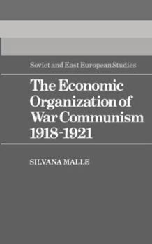 The Economic Organization of War Communism 1918-1921 - Book  of the Cambridge Russian, Soviet and Post-Soviet Studies