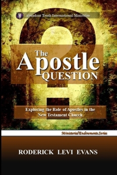 Paperback The Apostle Question: Exploring the Role of Apostles in the New Testament Church Book