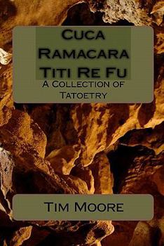 Paperback Cuca Ramacara Titi Re Fu: A Collection of Tatoetry Book