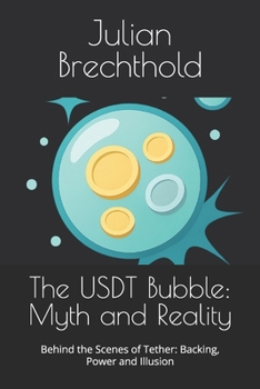 Paperback The USDT Bubble: Myth and Reality: Behind the Scenes of Tether: Backing, Power and Illusion Book
