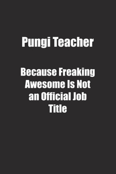 Paperback Pungi Teacher Because Freaking Awesome Is Not an Official Job Title.: Lined notebook Book