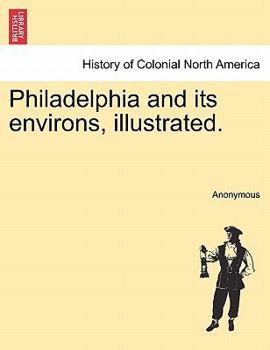 Paperback Philadelphia and Its Environs, Illustrated. Book