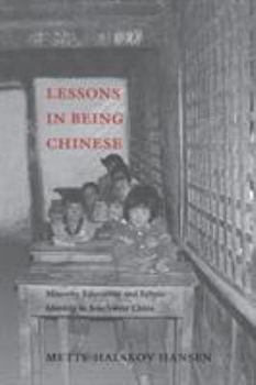 Paperback Lessons in Being Chinese: Minority Education and Ethnic Identity in Southwest China Book