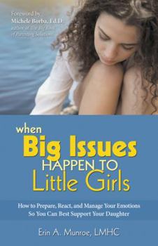 Paperback When Big Issues Happen to Little Girls: How to Prepare, React, and Manage Your Emotions So You Can Best Support Your Daughter Book
