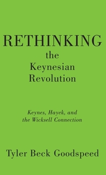 Rethinking the Keynesian Revolution: Keynes, Hayek, and the Wicksell Connection