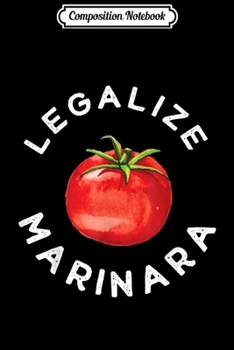 Composition Notebook: Legalize Our Marinara Tomato Sauce For Men Women Kid Journal/Notebook Blank Lined Ruled 6x9 100 Pages