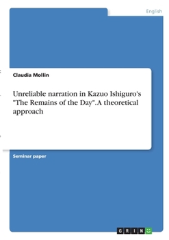 Paperback Unreliable narration in Kazuo Ishiguro's "The Remains of the Day". A theoretical approach Book