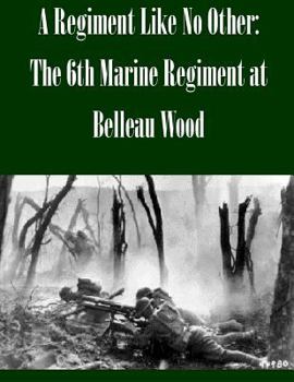 Paperback A Regiment Like No Other: The 6th Marine Regiment at Belleau Wood Book