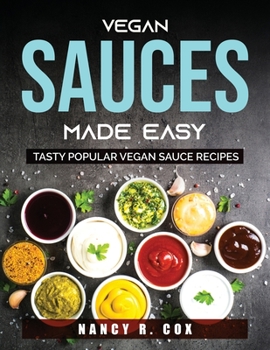 Paperback Vegan Sauces Made Easy: Tasty Popular Vegan Sauce Recipes Book