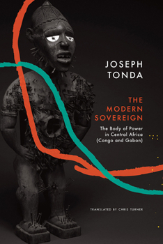 Hardcover Modern Sovereign: The Body of Power in Central Africa (Congo and Gabon) Book