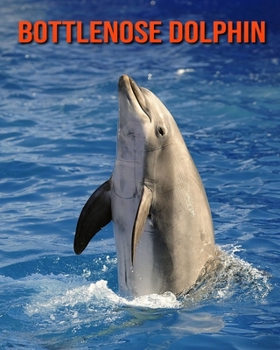 Paperback Bottlenose Dolphin: Amazing Facts about Bottlenose Dolphin Book