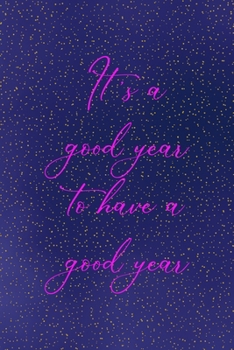 It's a good year to have a good year: All Purpose 6x9 Blank Lined Notebook Journal Way Better Than A Card Trendy Unique Gift Sparkles New Year