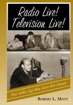 Hardcover Radio Live! Television Live!: Those Golden Days When Horses Were Coconuts Book