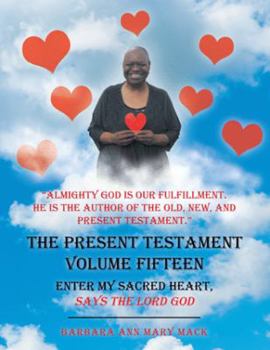 Paperback The Present Testament Volume Fifteen: Enter My Sacred Heart, Says the Lord God Book