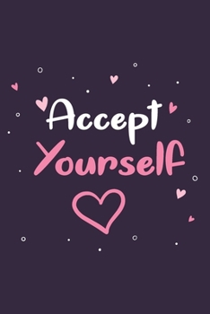 Accept Yourself GIFT IDEAS Creative Simple Color Notebook Gift for Girls with 120 Pages : Lifestyle Motivation Lined Notebook / Journal Gift, 6x9, Soft Cover, Matte Finish, BlushNotes