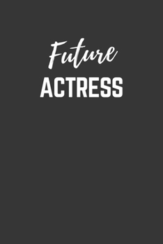 Future Actress Notebook: Lined Journal (Gift for Aspiring Actress), 120 Pages, 6 x 9, Matte Finish
