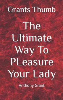 Paperback Grant's Thumb: The Ultimate Way to Pleasure Your Lady Book