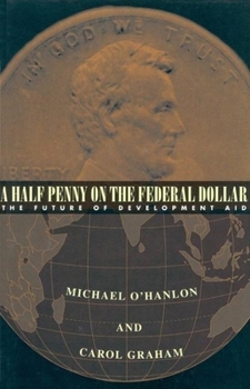 Paperback A Half Penny on the Federal Dollar: The Future of Development Aid Book