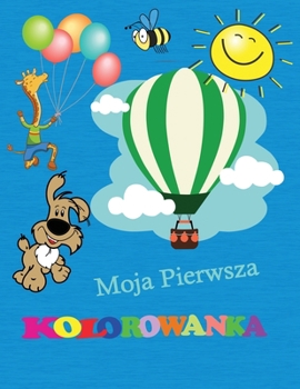 Paperback Moja Pierwsza Kolorowanka: Niesamowita pierwsza kolorowanka dla dzieci w wieku 3-5 lat - Latwe strony do kolorowania dla chlopc?w i dziewcz&#261; [Polish] Book