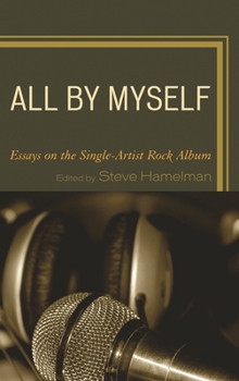 Hardcover All by Myself: Essays on the Single-Artist Rock Album Book