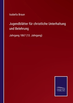 Paperback Jugendblätter für christliche Unterhaltung und Belehrung: Jahrgang 1867 (13. Jahrgang) [German] Book