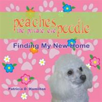 Paperback Peaches The Private Eye Poodle: Finding My New Home Book