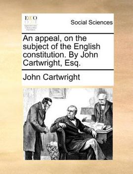 Paperback An Appeal, on the Subject of the English Constitution. by John Cartwright, Esq. Book