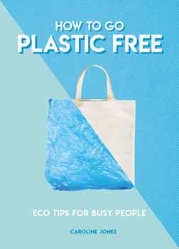 Mass Market Paperback How to Go Plastic Free: Eco Tips for Busy People Book
