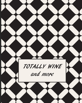 Paperback TOTALLY WINE and more: Wine Tasting Note Journal - Record Keeping Notebook Organizer - Diary Tracker Log Book for Wine Lovers - Wine Review Book