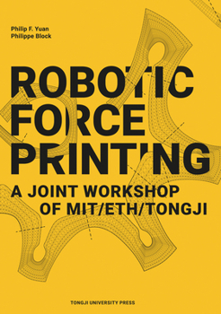 Paperback Robotic Force Printing: A Joint Workshop of Mit/Eth/Tj Book