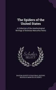 Hardcover The Spiders of the United States: A Collection of the Arachnological Writings of Nicholas Marcellus Hentz Book