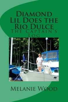Diamond Lil Does the Rio Dulce: The Captain's Log - Book #3 of the Captain's Log