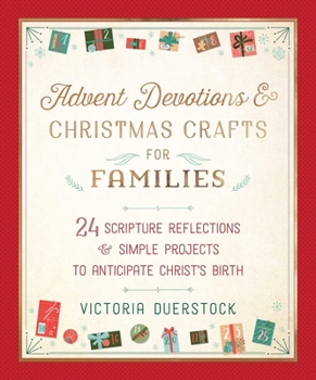 Hardcover Advent Devotions & Christmas Crafts for Families: 24 Scripture Reflections & Simple Projects to Anticipate Christ's Birth Book