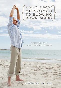Hardcover A Whole-Body Approach to Slowing Down Aging: Helping You Live Healthier and Longer Book