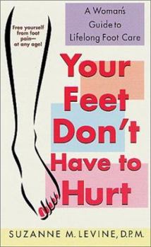 Mass Market Paperback Your Feet Don't Have to Hurt: A Woman's Guide to Lifelong Foot Care Book