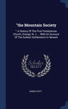 Hardcover "the Mountain Society: " A History Of The First Presbyterian Church, Orange, N. J. ... With An Account Of The Earliest Settlements In Newark Book