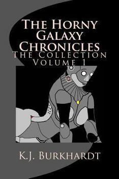 Paperback The Horny Galaxy Chronicles: The Collection Volume 1 Book